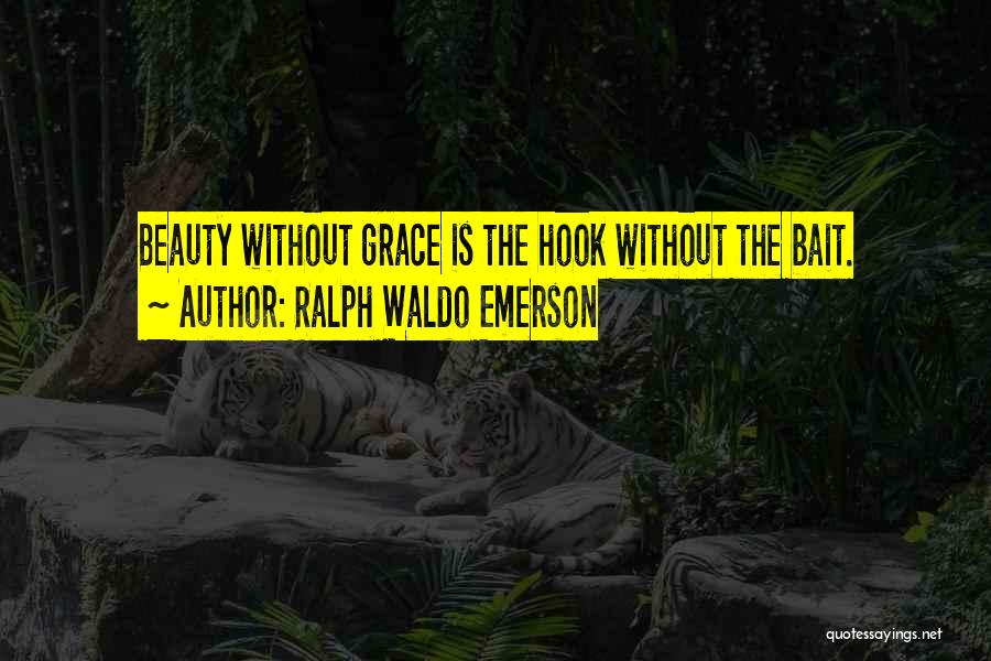Ralph Waldo Emerson Quotes: Beauty Without Grace Is The Hook Without The Bait.