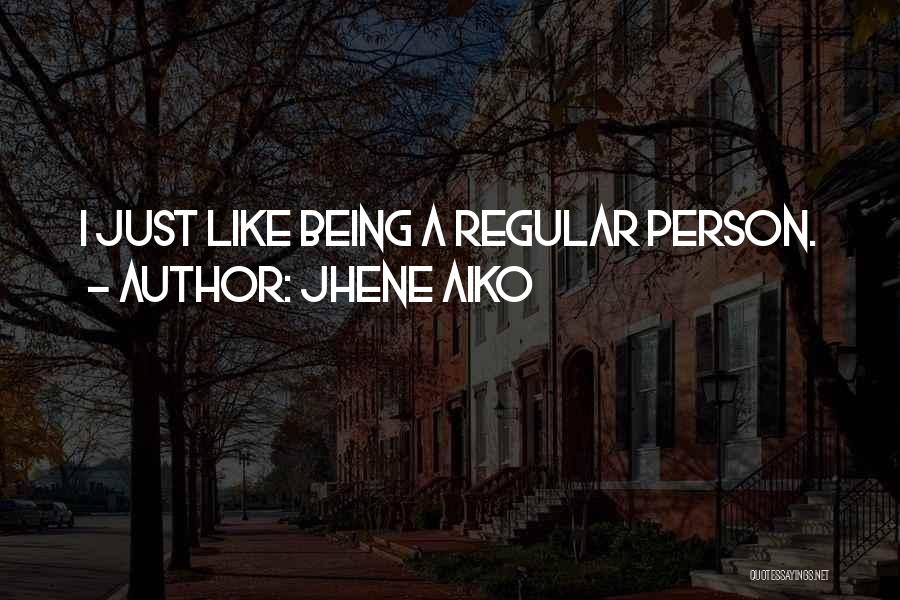 Jhene Aiko Quotes: I Just Like Being A Regular Person.