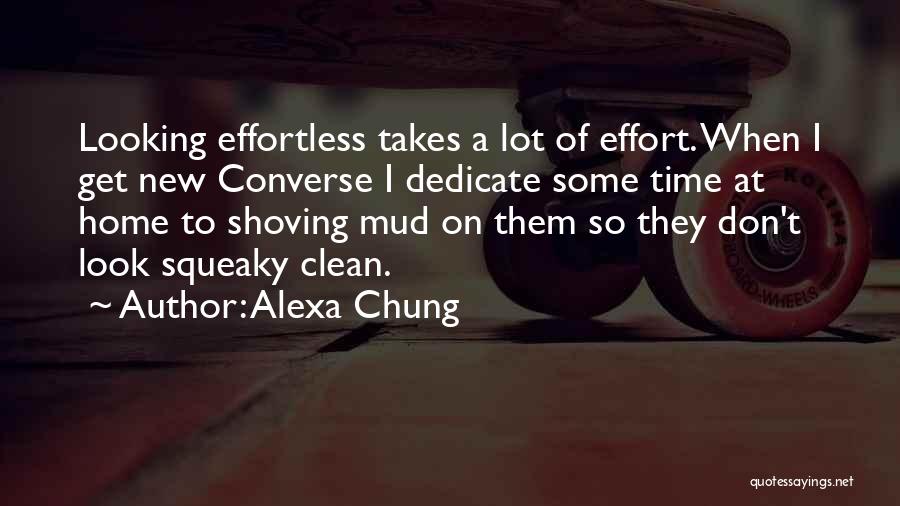 Alexa Chung Quotes: Looking Effortless Takes A Lot Of Effort. When I Get New Converse I Dedicate Some Time At Home To Shoving