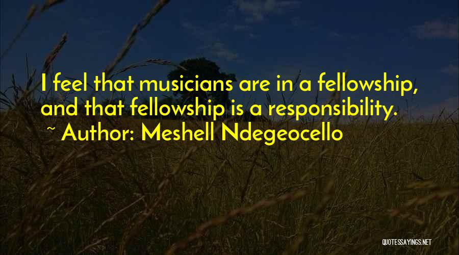 Meshell Ndegeocello Quotes: I Feel That Musicians Are In A Fellowship, And That Fellowship Is A Responsibility.