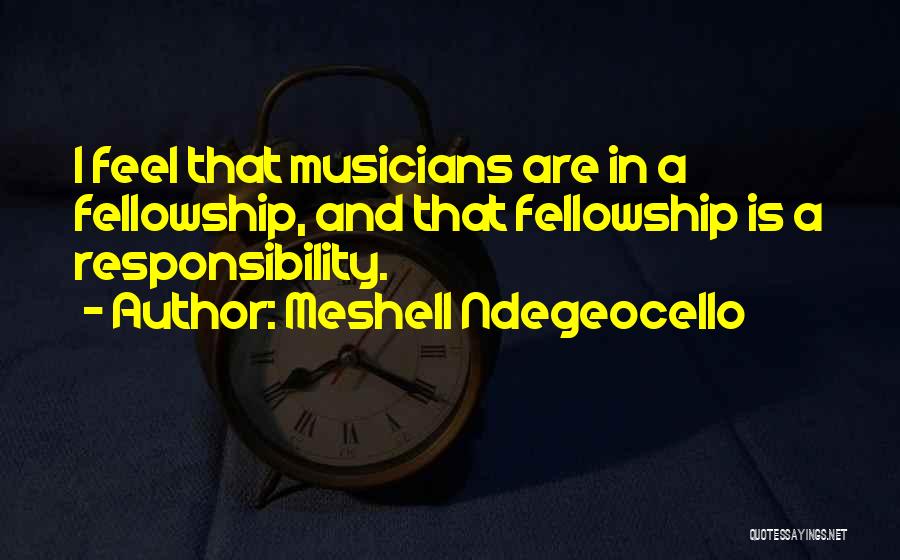 Meshell Ndegeocello Quotes: I Feel That Musicians Are In A Fellowship, And That Fellowship Is A Responsibility.