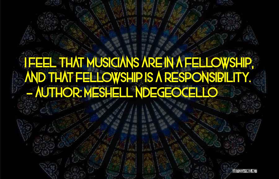 Meshell Ndegeocello Quotes: I Feel That Musicians Are In A Fellowship, And That Fellowship Is A Responsibility.