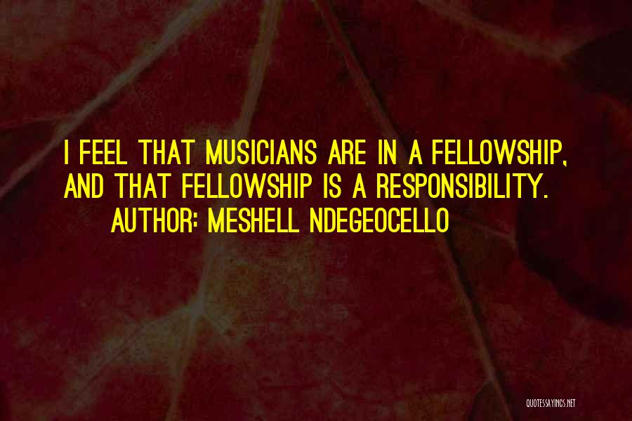 Meshell Ndegeocello Quotes: I Feel That Musicians Are In A Fellowship, And That Fellowship Is A Responsibility.