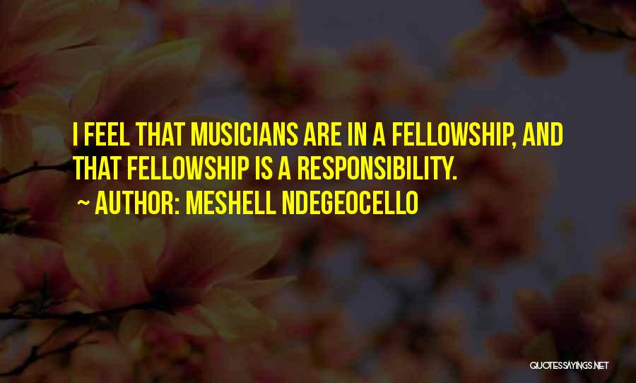 Meshell Ndegeocello Quotes: I Feel That Musicians Are In A Fellowship, And That Fellowship Is A Responsibility.
