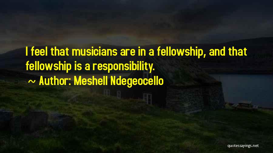 Meshell Ndegeocello Quotes: I Feel That Musicians Are In A Fellowship, And That Fellowship Is A Responsibility.