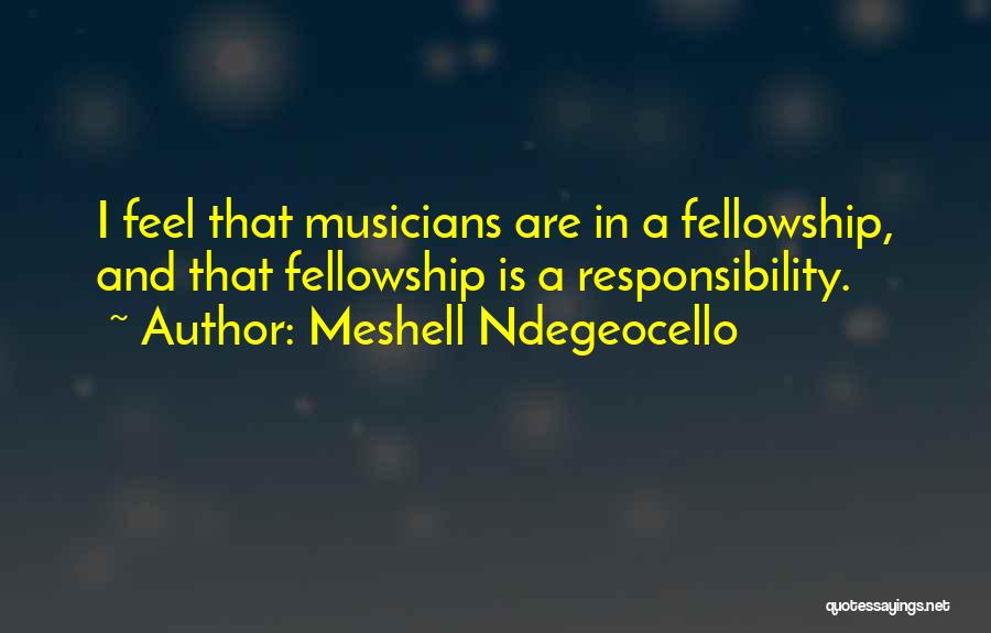 Meshell Ndegeocello Quotes: I Feel That Musicians Are In A Fellowship, And That Fellowship Is A Responsibility.