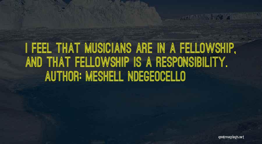 Meshell Ndegeocello Quotes: I Feel That Musicians Are In A Fellowship, And That Fellowship Is A Responsibility.