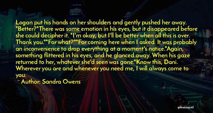 Sandra Owens Quotes: Logan Put His Hands On Her Shoulders And Gently Pushed Her Away. Better?there Was Some Emotion In His Eyes, But