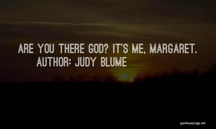 Judy Blume Quotes: Are You There God? It's Me, Margaret.