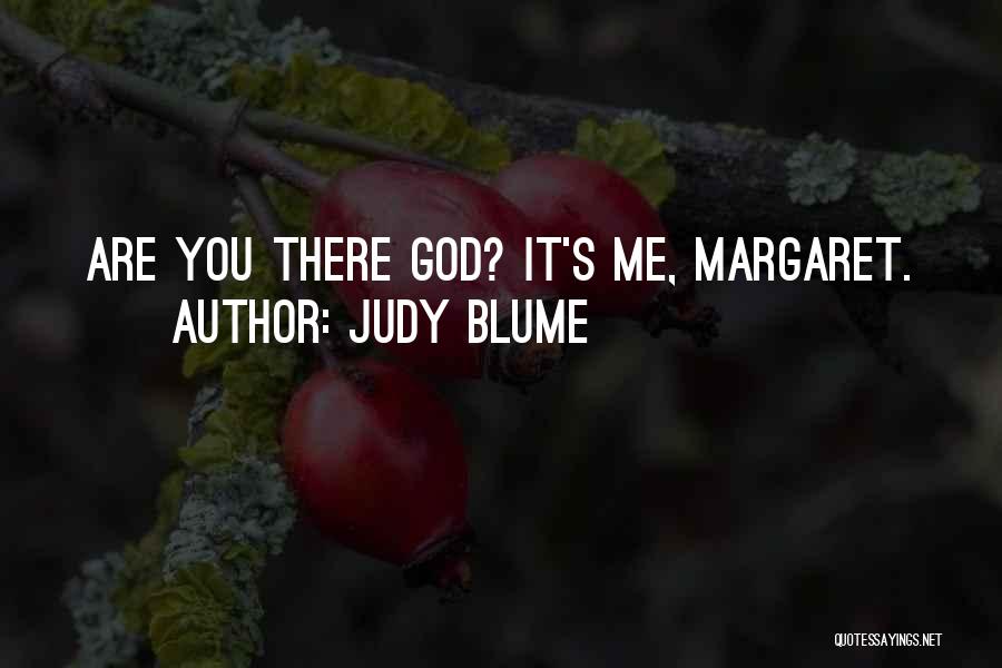 Judy Blume Quotes: Are You There God? It's Me, Margaret.