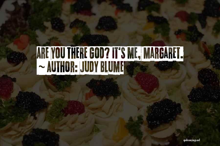 Judy Blume Quotes: Are You There God? It's Me, Margaret.