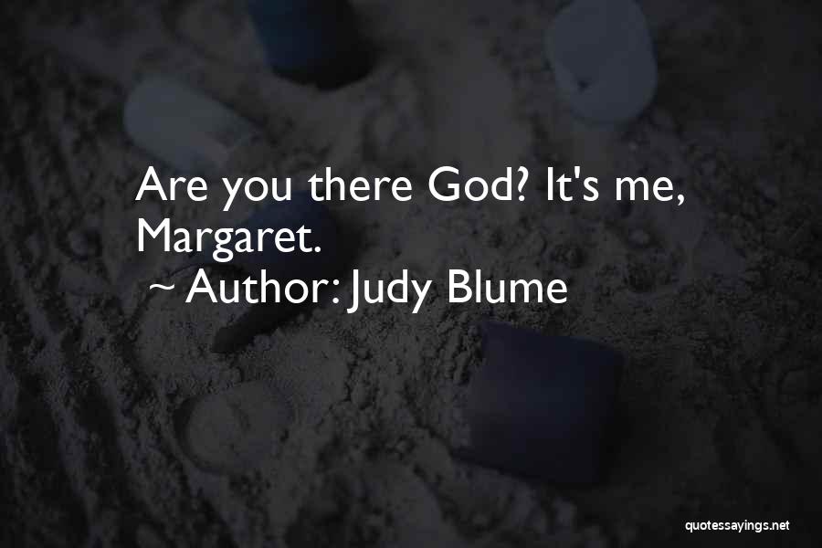 Judy Blume Quotes: Are You There God? It's Me, Margaret.