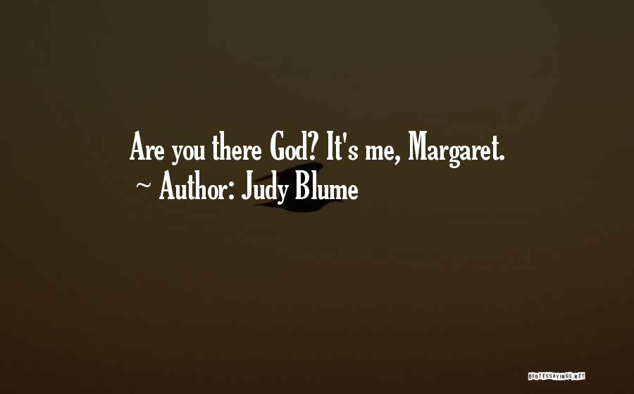 Judy Blume Quotes: Are You There God? It's Me, Margaret.