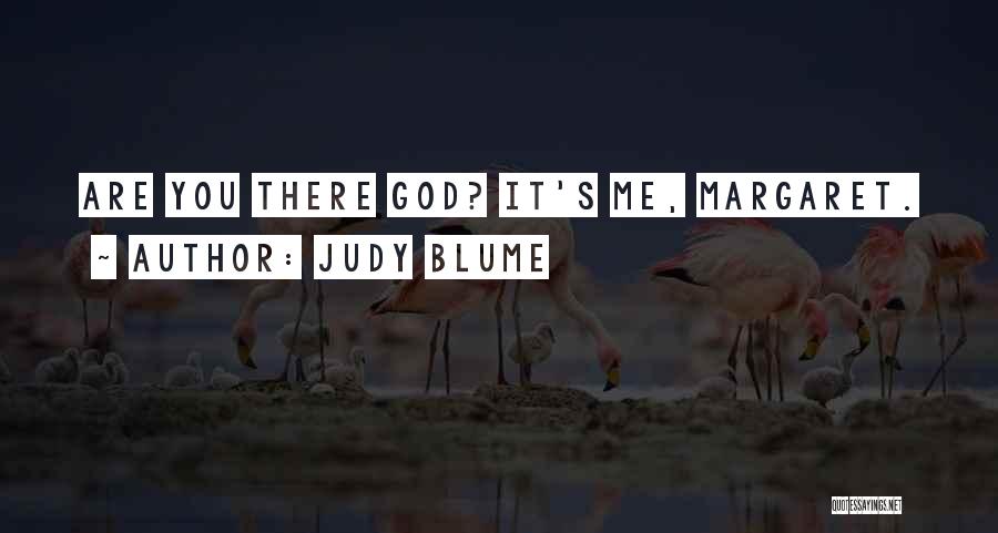 Judy Blume Quotes: Are You There God? It's Me, Margaret.