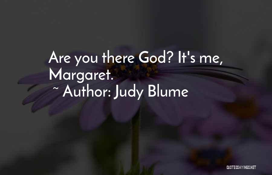 Judy Blume Quotes: Are You There God? It's Me, Margaret.