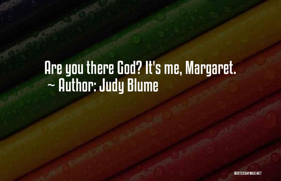 Judy Blume Quotes: Are You There God? It's Me, Margaret.