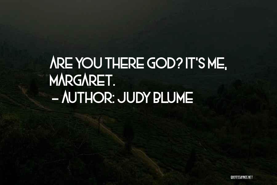 Judy Blume Quotes: Are You There God? It's Me, Margaret.