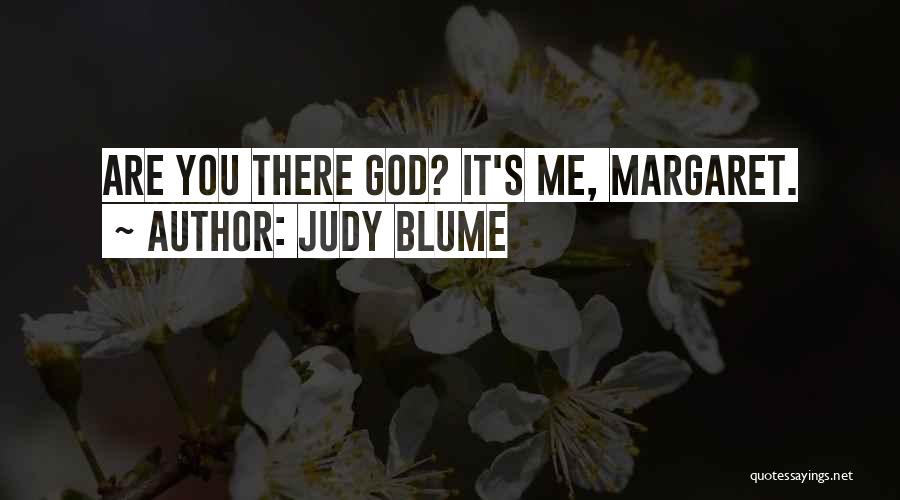 Judy Blume Quotes: Are You There God? It's Me, Margaret.