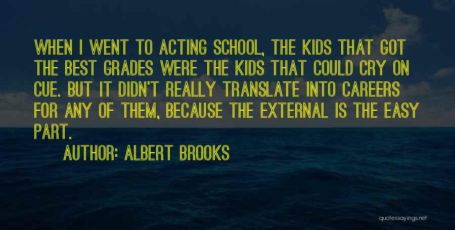 Albert Brooks Quotes: When I Went To Acting School, The Kids That Got The Best Grades Were The Kids That Could Cry On