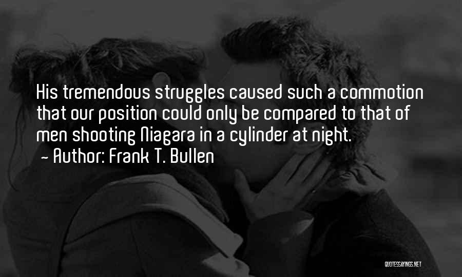 Frank T. Bullen Quotes: His Tremendous Struggles Caused Such A Commotion That Our Position Could Only Be Compared To That Of Men Shooting Niagara