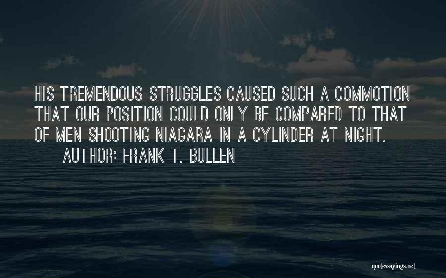 Frank T. Bullen Quotes: His Tremendous Struggles Caused Such A Commotion That Our Position Could Only Be Compared To That Of Men Shooting Niagara