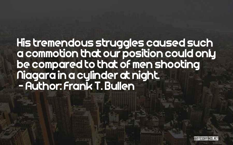 Frank T. Bullen Quotes: His Tremendous Struggles Caused Such A Commotion That Our Position Could Only Be Compared To That Of Men Shooting Niagara