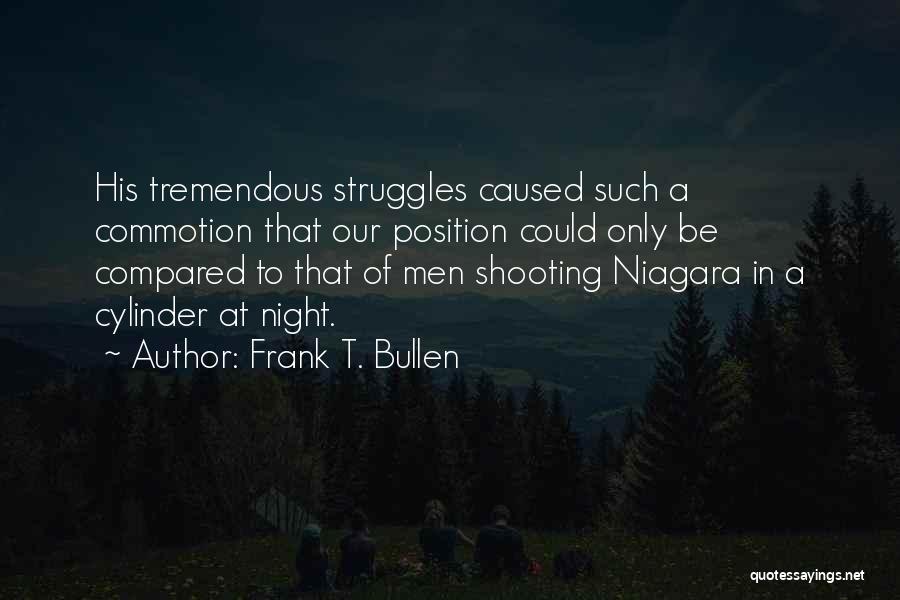 Frank T. Bullen Quotes: His Tremendous Struggles Caused Such A Commotion That Our Position Could Only Be Compared To That Of Men Shooting Niagara