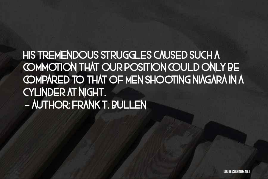 Frank T. Bullen Quotes: His Tremendous Struggles Caused Such A Commotion That Our Position Could Only Be Compared To That Of Men Shooting Niagara