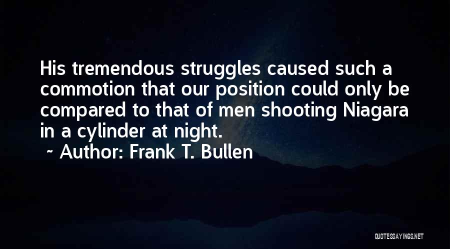 Frank T. Bullen Quotes: His Tremendous Struggles Caused Such A Commotion That Our Position Could Only Be Compared To That Of Men Shooting Niagara