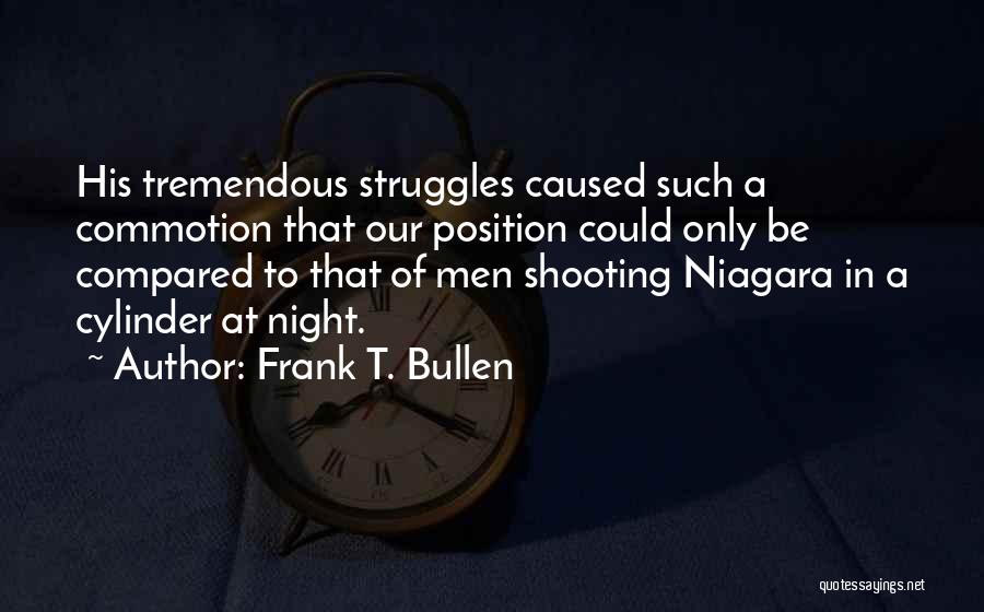 Frank T. Bullen Quotes: His Tremendous Struggles Caused Such A Commotion That Our Position Could Only Be Compared To That Of Men Shooting Niagara