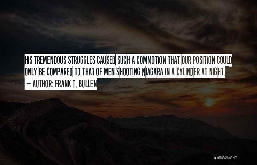 Frank T. Bullen Quotes: His Tremendous Struggles Caused Such A Commotion That Our Position Could Only Be Compared To That Of Men Shooting Niagara