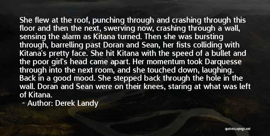 Derek Landy Quotes: She Flew At The Roof, Punching Through And Crashing Through This Floor And Then The Next, Swerving Now, Crashing Through