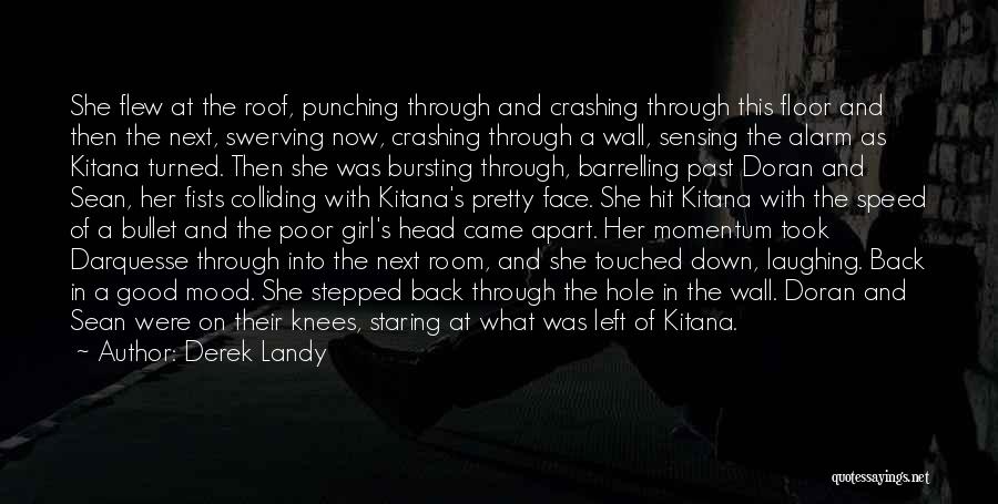 Derek Landy Quotes: She Flew At The Roof, Punching Through And Crashing Through This Floor And Then The Next, Swerving Now, Crashing Through