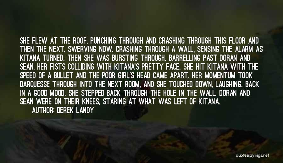 Derek Landy Quotes: She Flew At The Roof, Punching Through And Crashing Through This Floor And Then The Next, Swerving Now, Crashing Through