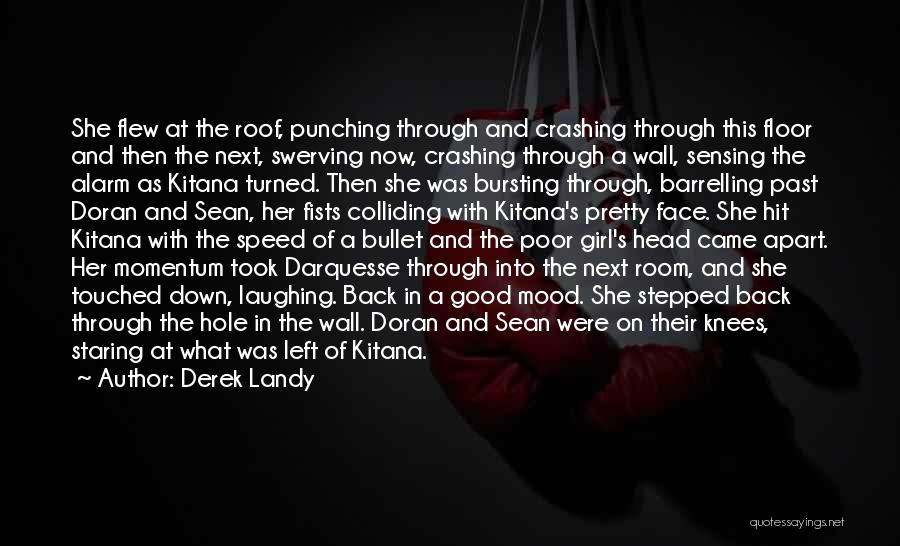 Derek Landy Quotes: She Flew At The Roof, Punching Through And Crashing Through This Floor And Then The Next, Swerving Now, Crashing Through