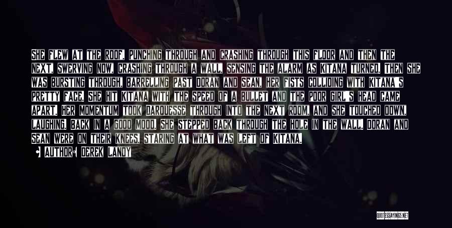 Derek Landy Quotes: She Flew At The Roof, Punching Through And Crashing Through This Floor And Then The Next, Swerving Now, Crashing Through