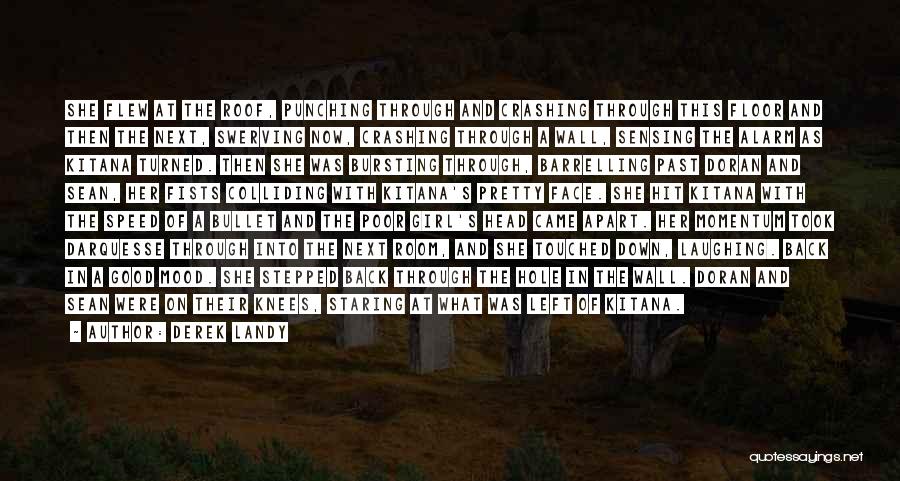 Derek Landy Quotes: She Flew At The Roof, Punching Through And Crashing Through This Floor And Then The Next, Swerving Now, Crashing Through