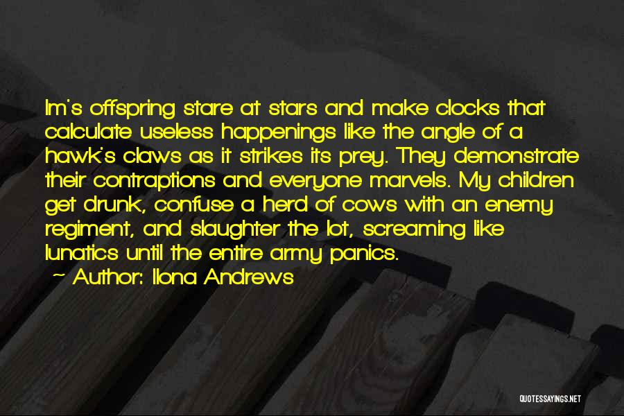 Ilona Andrews Quotes: Im's Offspring Stare At Stars And Make Clocks That Calculate Useless Happenings Like The Angle Of A Hawk's Claws As