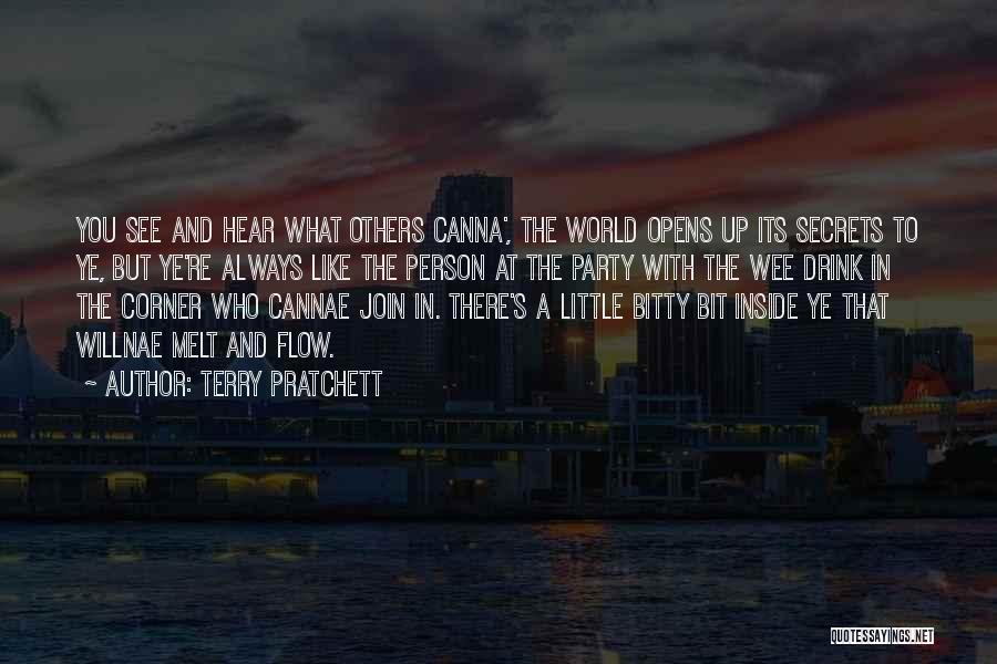 Terry Pratchett Quotes: You See And Hear What Others Canna', The World Opens Up Its Secrets To Ye, But Ye're Always Like The