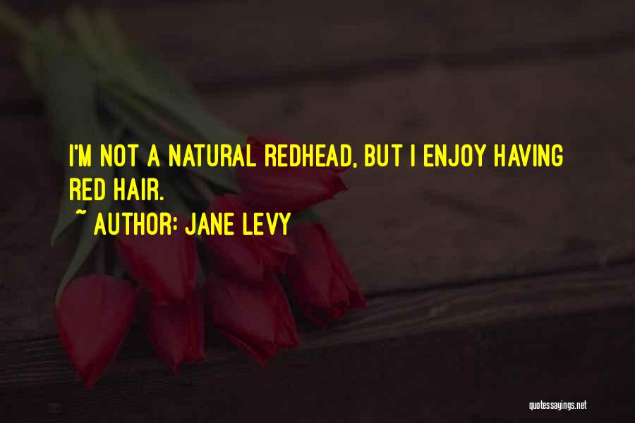 Jane Levy Quotes: I'm Not A Natural Redhead, But I Enjoy Having Red Hair.