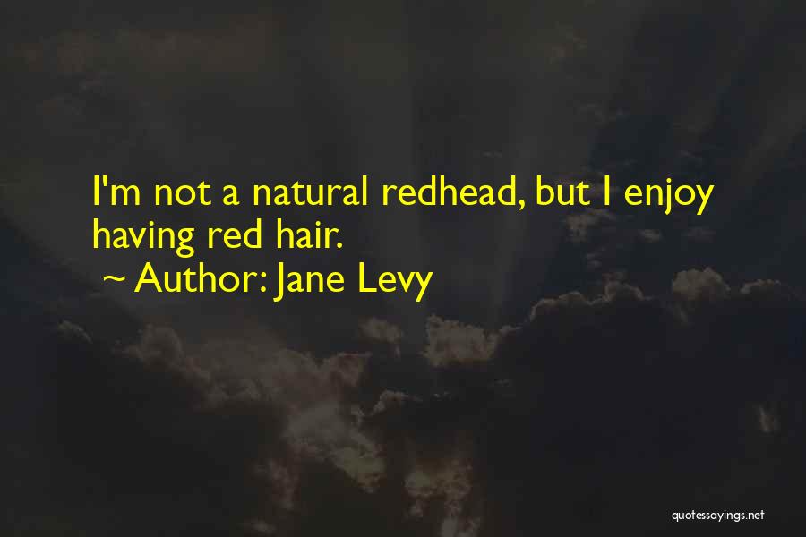 Jane Levy Quotes: I'm Not A Natural Redhead, But I Enjoy Having Red Hair.