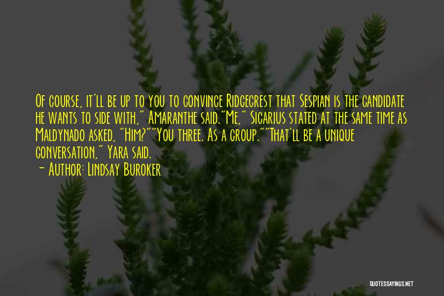 Lindsay Buroker Quotes: Of Course, It'll Be Up To You To Convince Ridgecrest That Sespian Is The Candidate He Wants To Side With,
