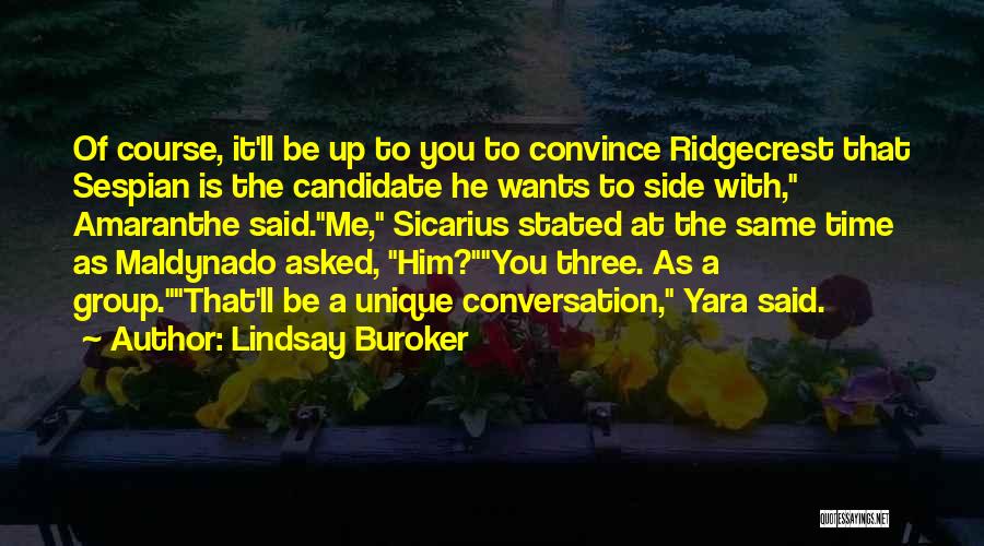 Lindsay Buroker Quotes: Of Course, It'll Be Up To You To Convince Ridgecrest That Sespian Is The Candidate He Wants To Side With,
