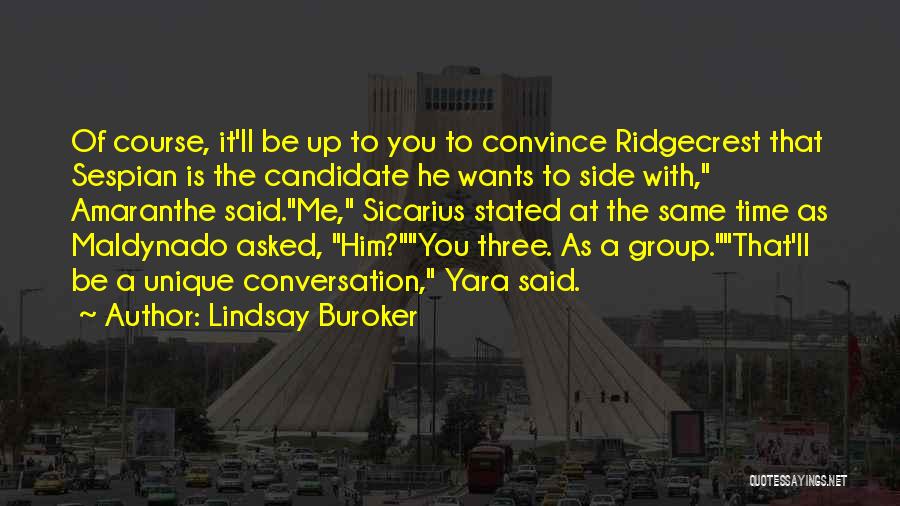 Lindsay Buroker Quotes: Of Course, It'll Be Up To You To Convince Ridgecrest That Sespian Is The Candidate He Wants To Side With,