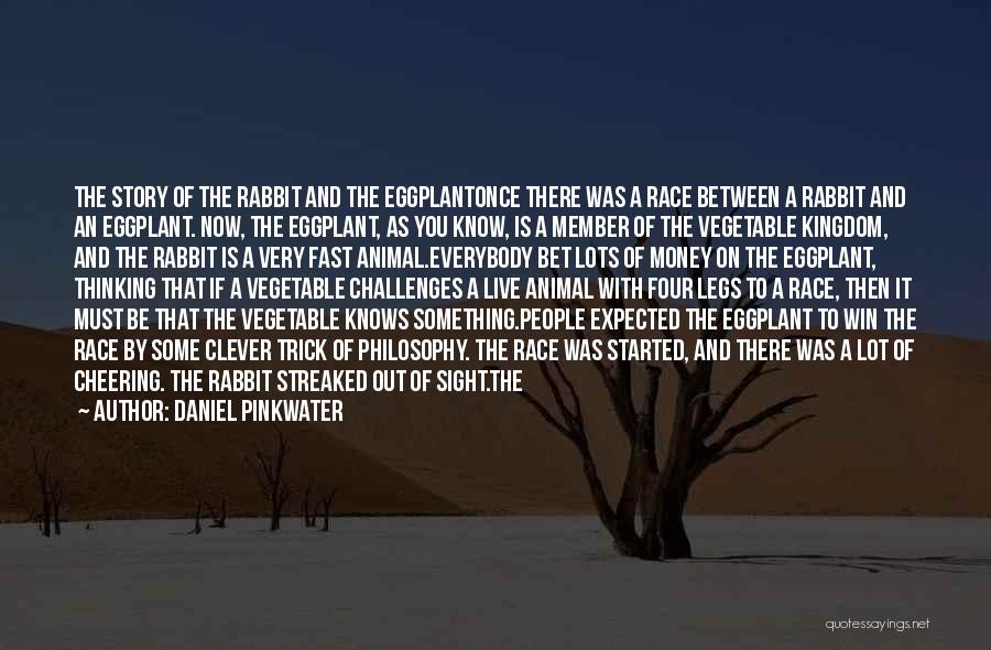 Daniel Pinkwater Quotes: The Story Of The Rabbit And The Eggplantonce There Was A Race Between A Rabbit And An Eggplant. Now, The