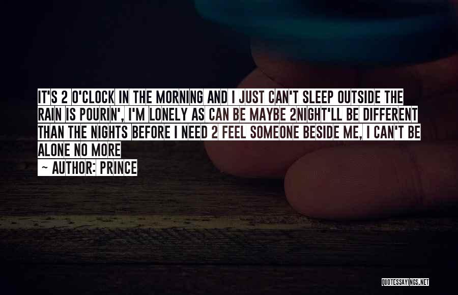 Prince Quotes: It's 2 O'clock In The Morning And I Just Can't Sleep Outside The Rain Is Pourin', I'm Lonely As Can