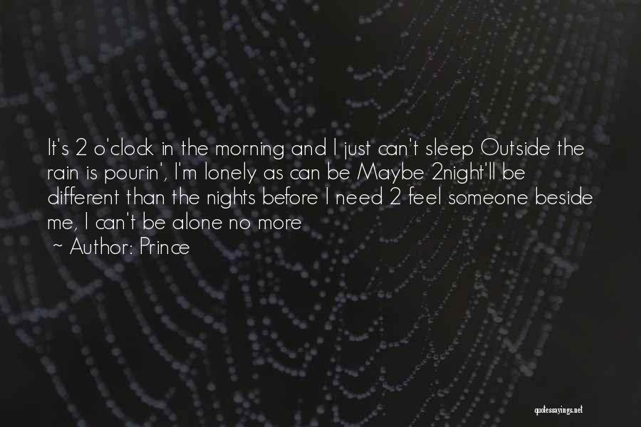 Prince Quotes: It's 2 O'clock In The Morning And I Just Can't Sleep Outside The Rain Is Pourin', I'm Lonely As Can