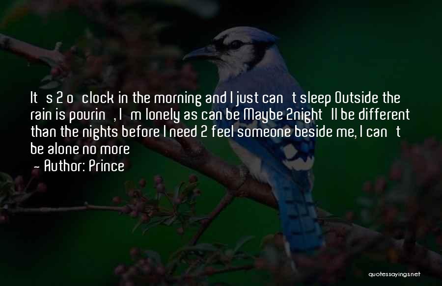 Prince Quotes: It's 2 O'clock In The Morning And I Just Can't Sleep Outside The Rain Is Pourin', I'm Lonely As Can