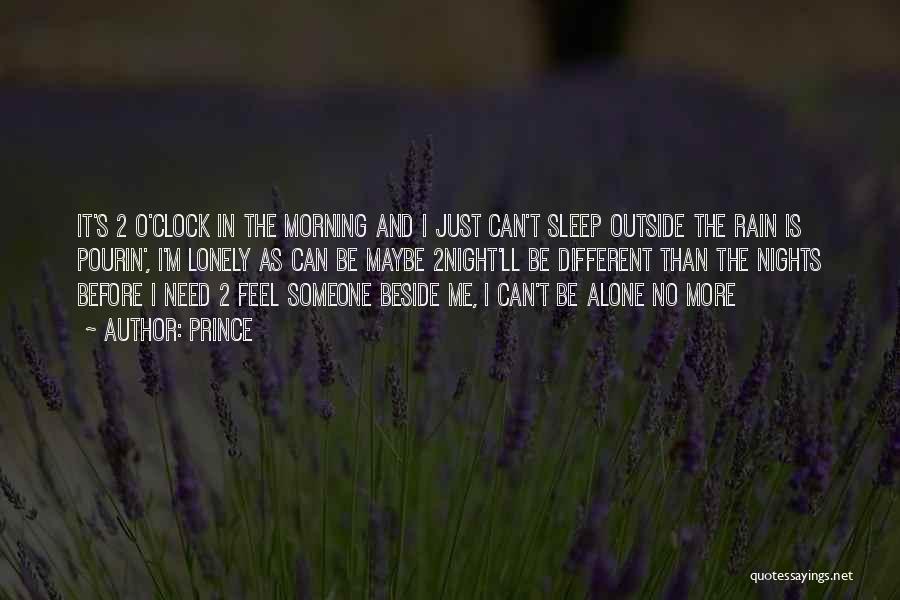 Prince Quotes: It's 2 O'clock In The Morning And I Just Can't Sleep Outside The Rain Is Pourin', I'm Lonely As Can