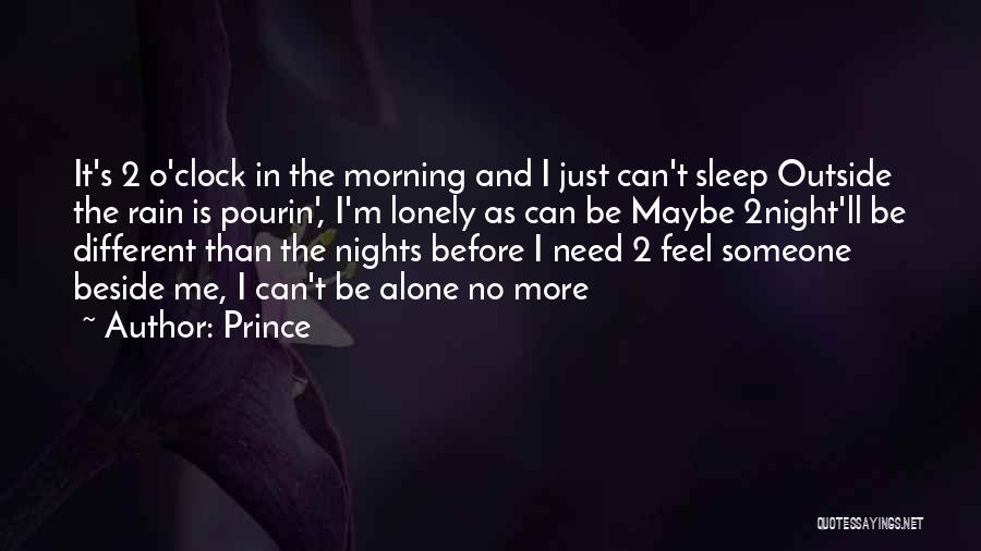 Prince Quotes: It's 2 O'clock In The Morning And I Just Can't Sleep Outside The Rain Is Pourin', I'm Lonely As Can